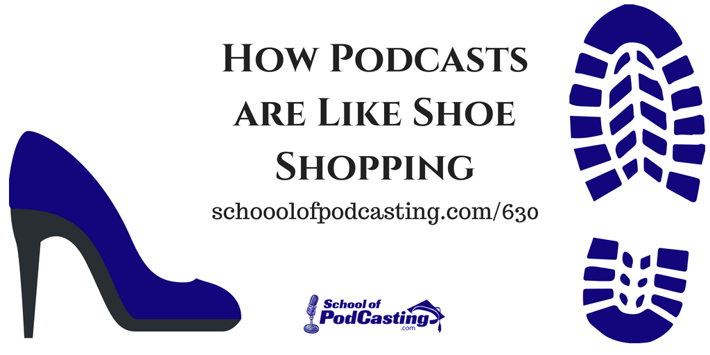 Podcasting is Like Shoe Shopping