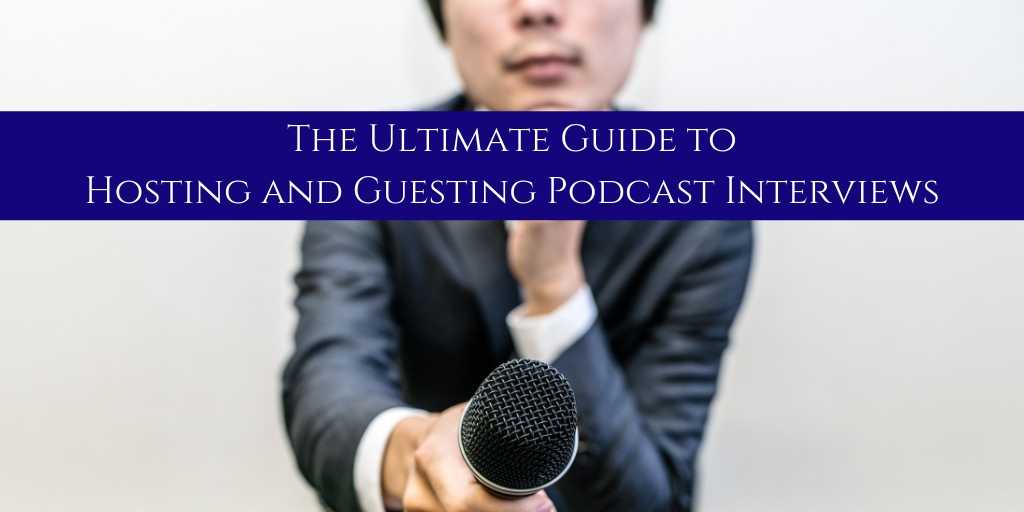 The Ultimate Guide to Hosting and Guesting Podcast Interviews.