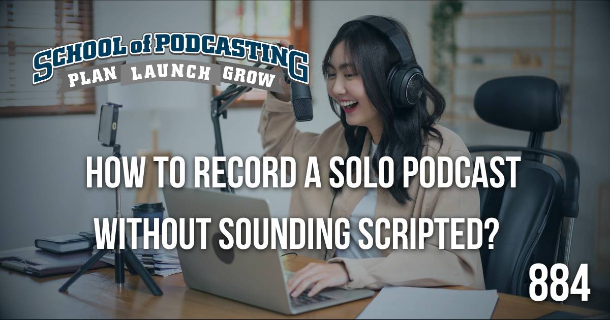 Recording a Solo Podcast Episode without Sounding Scripted