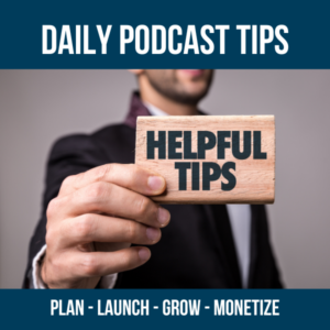 Daily Podcast Tips